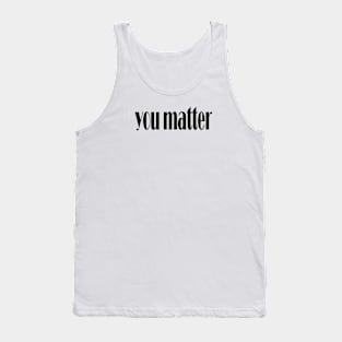 you matter Tank Top